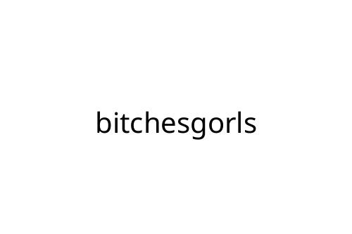 bitchesgorls