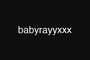 babyrayyxxx