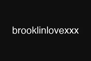 brooklinlovexxx