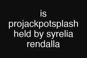 is projackpotsplash held by syrelia rendalla
