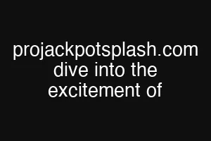projackpotsplash.com dive into the excitement of