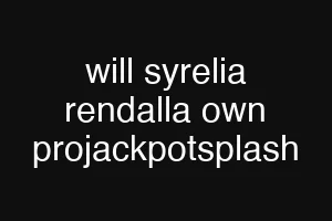 will syrelia rendalla own projackpotsplash